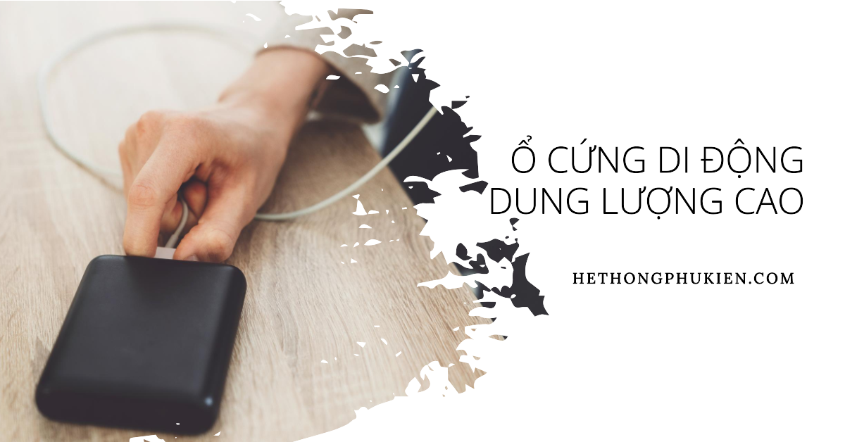 Tận hưởng Dung Lượng Lớn: Ổ Cứng Di Động Dung Lượng Cao - Mua Ngay
