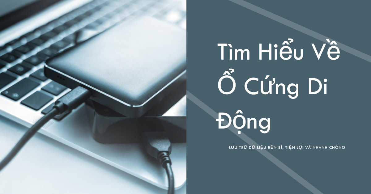 Ổ cứng di động tốc độ cao: Tất tần tật những điều bạn cần biết