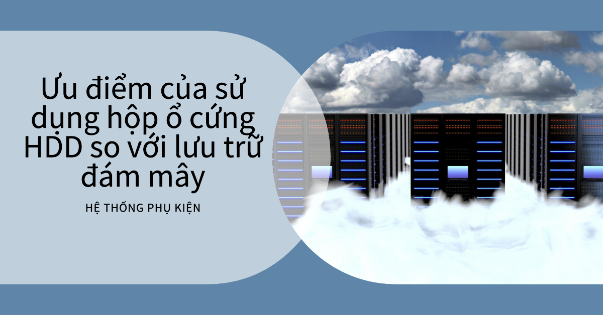 Ưu điểm của sử dụng hộp ổ cứng HDD so với lưu trữ đám mây