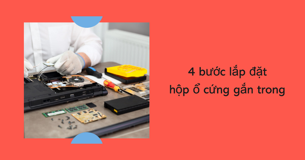 Cách chọn và lắp đặt hộp ổ cứng gắn trong