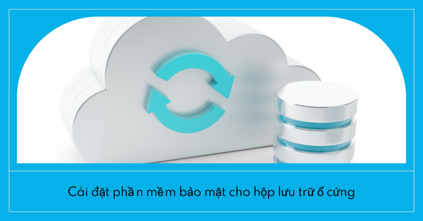 Cài đặt phần mềm bảo mật cho hộp lưu trữ ổ cứng