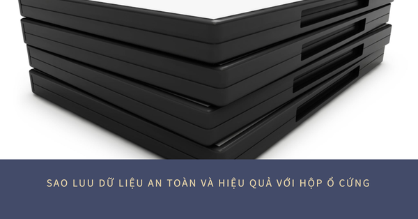 Lý do nên sử dụng hộp ổ cứng cho sao lưu