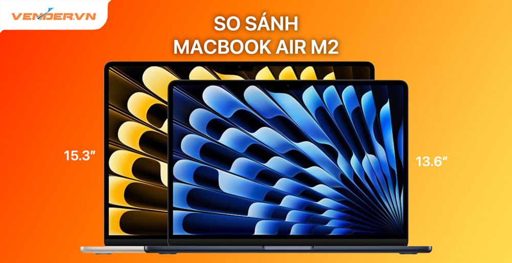 So Sánh Macbook Air 15 Inch Và Macbook Air 13 Inch M2 Có Gì Khác Nhau Vender 0623