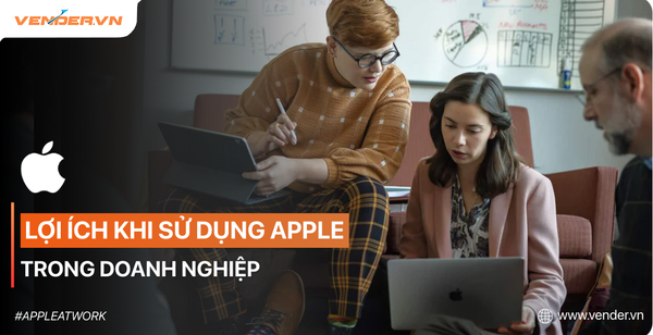 Lợi Ích Khi Sử Dụng Hệ Sinh Thái Apple Trong Doanh Nghiệp