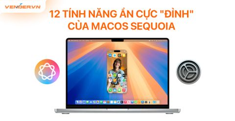 “Bỏ Túi” 12 Tính Năng Ẩn Trên MacOS Sequoia Không Phải Ai Cũng Biết