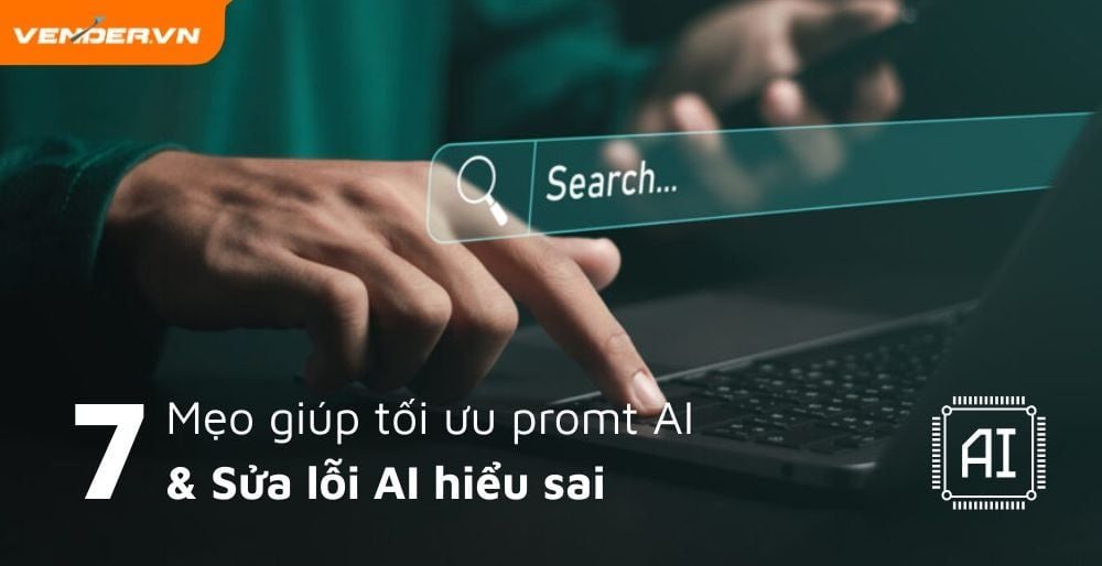 7 Mẹo Hữu Ích Giúp Tối Ưu Prompt Và Sửa Lỗi Khi AI Hiểu Sai