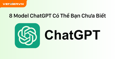 8 Model ChatGPT Có Thể Bạn Chưa Biết Và Cách Chọn Để Sử Dụng Tối Ưu