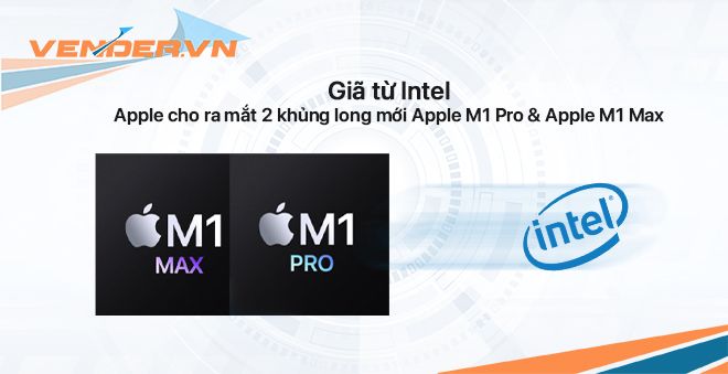 Giã từ Intel, Apple cho ra mắt 2 con chip 