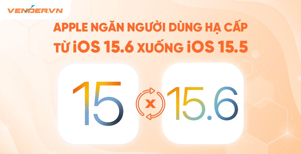 Apple ngăn người dùng iPhone hạ cấp từ iOS 15.6 về iOS 15.5