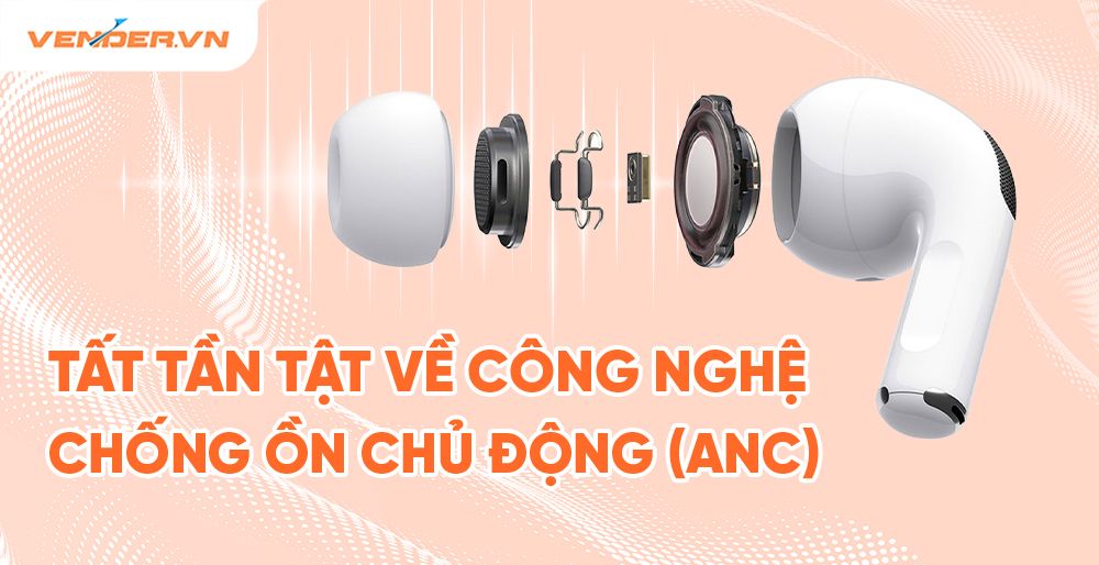 Công nghệ Chống ồn chủ động Active Noise Cancelling (ANC) là gì?