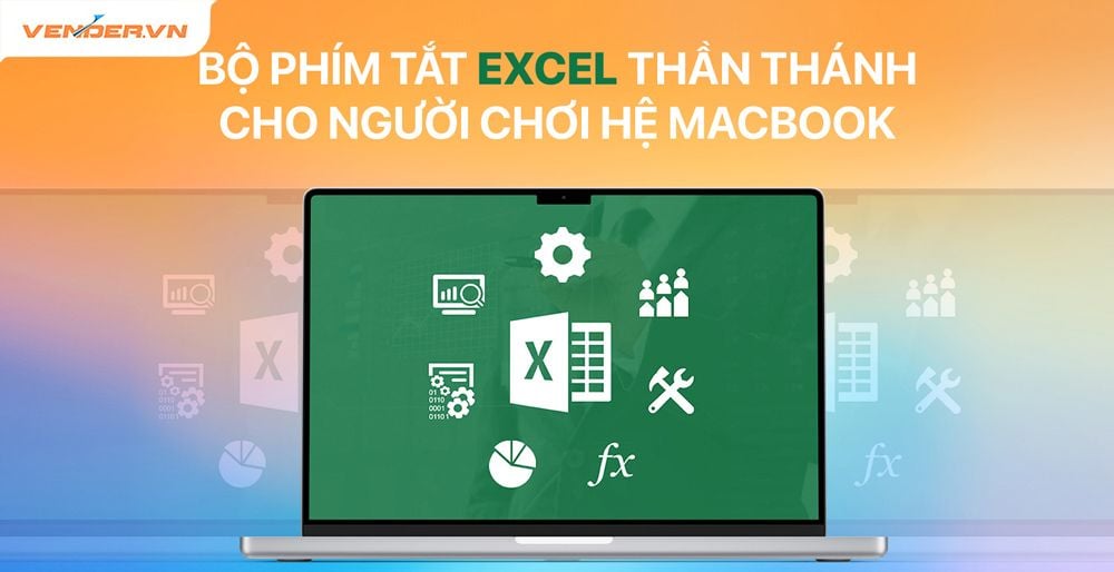 Danh sách cách phím tắt Excel cho MacBook tiện lợi