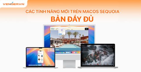 Cập Nhật Các Tính Năng Mới Trên MacOS Sequoia Đầy Đủ Chi Tiết Nhất (P1)