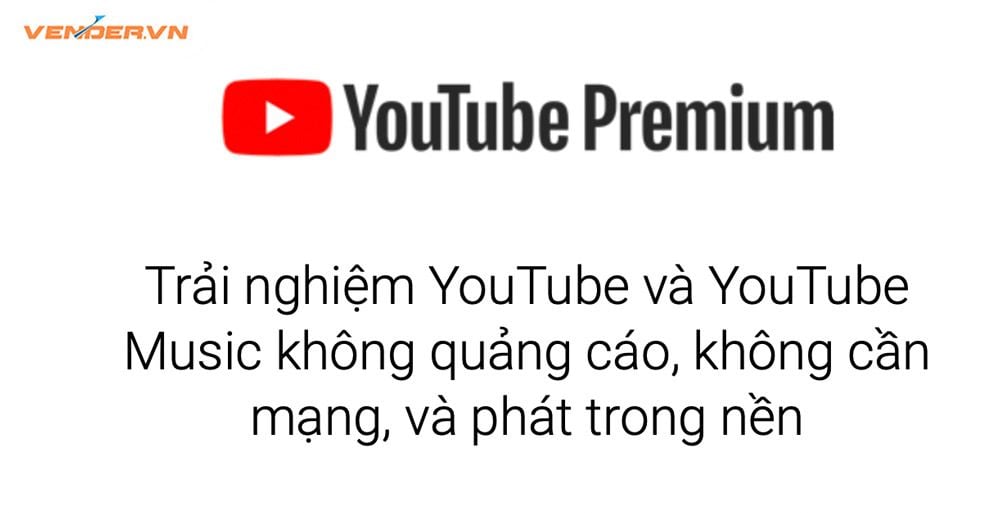 Cách đăng ký YouTube Premium tại Việt Nam, giá gói và lợi ích?