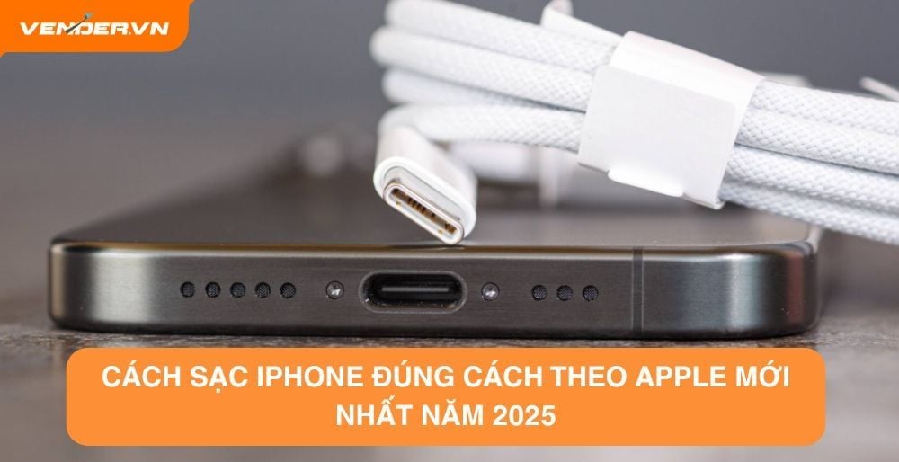Hướng Dẫn Cách Sạc iPhone Đúng Cách Theo Apple Mới Nhất 2025