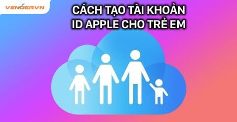 Cách Tạo tài khoản ID Apple cho trẻ em để phụ huynh dễ quản lý