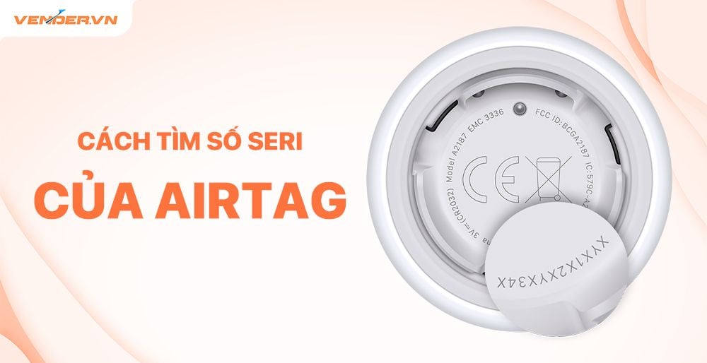 Cách tìm số sêri của AirTag | Cẩm nang cách sử dụng AirTag