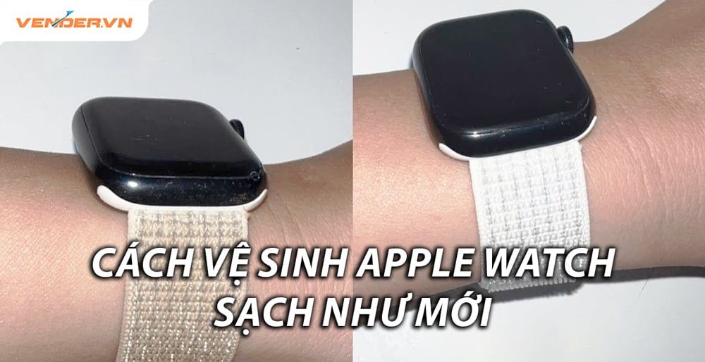 Cách vệ sinh cho đồng hồ Apple Watch sạch đẹp như mới