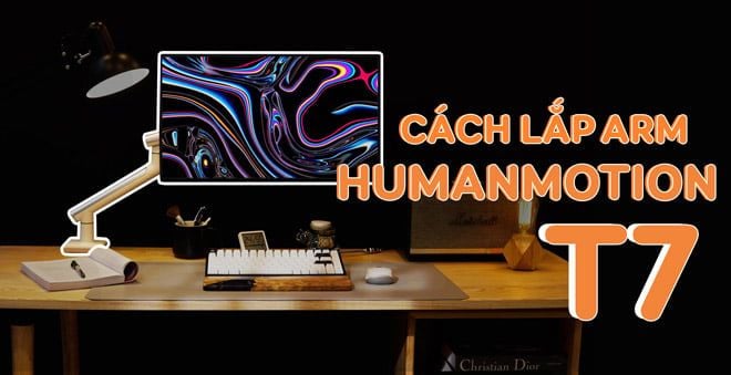 Cách lắp đặt giá treo màn hình Human Motion T7 chi tiết và dễ hiểu