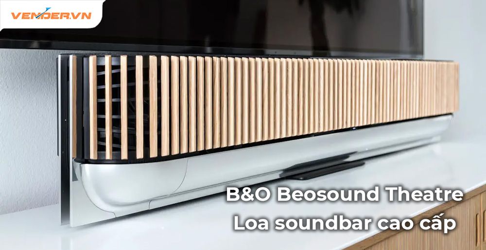 Cận cảnh loa soundbar B&O Beosound Theatre cao cấp nhất