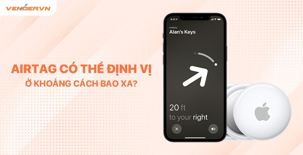 Apple AirTag có thể định vị vật thất lạc ở khoảng cách bao xa ?