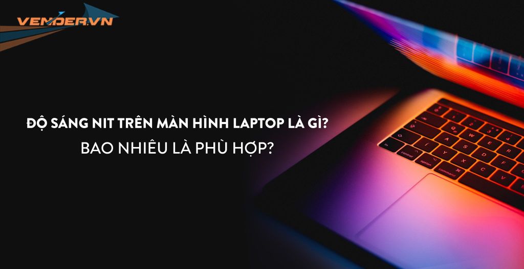 Độ sáng nit trên màn hình laptop là gì? Bao nhiêu là phù hợp?