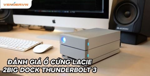 Đánh giá LaCie 2big dock RAID Thunderbolt 3 - Ổ cứng để bàn chuyên nghiệp