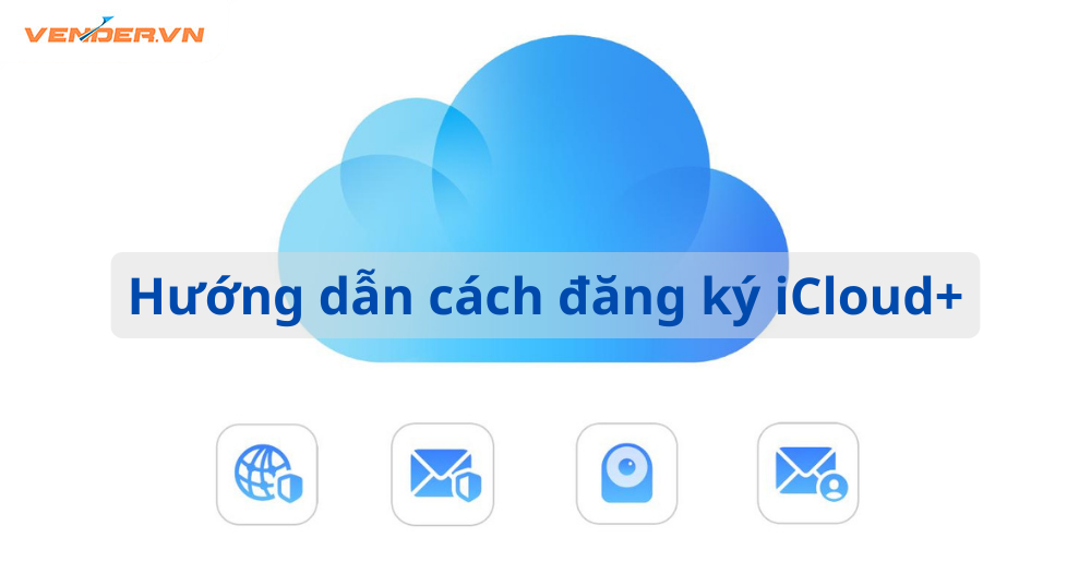 Hướng dẫn cách mua gói iCloud trên iPhone, iPad, MacBook nhanh chóng