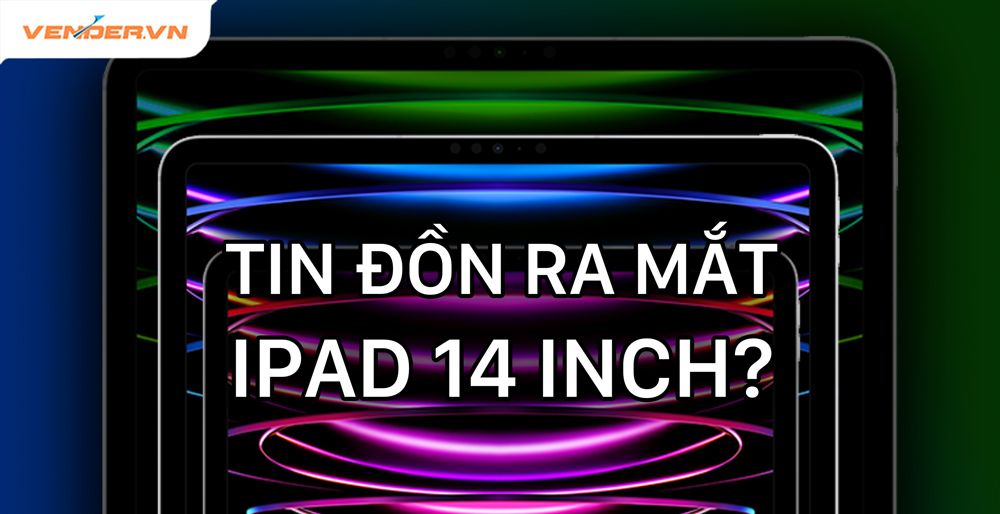 Ra mắt iPad Pro 14 inch chip M2, màn mini-LED là tin đồn hay sự thật?