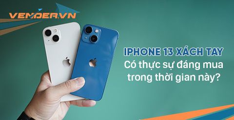 iPhone 13 xách tay có thực sự đáng mua trong thời gian này?