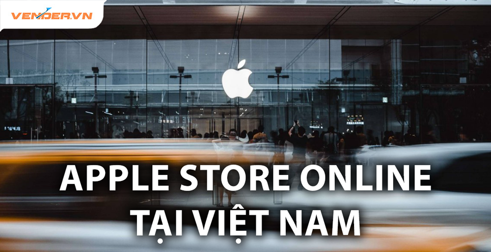 Khai trương Apple Store online tại Việt Nam vào ngày 18/5 tới