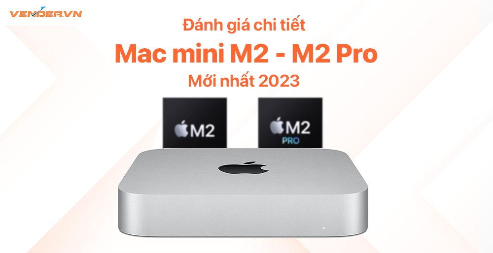 Mở hộp, trên tay và đánh giá Mac mini M2, M2 Pro 2023