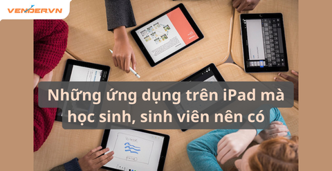Một số ứng dụng trên iPad mà học sinh, sinh viên nên có