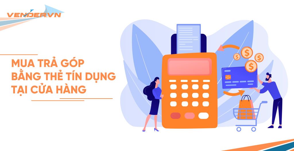 Mua trả góp bằng thẻ tín dụng tại Vender như thế nào?