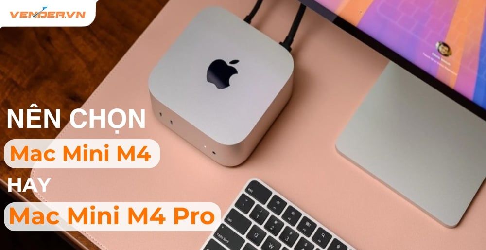 So Sánh Mac Mini M4 Và Mac Mini M4 Pro