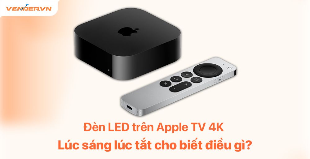 Trạng thái đèn LED trên Apple TV 4K cho biết điều gì?