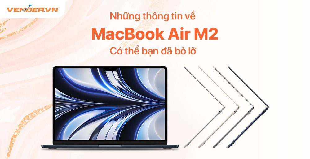 Những điều quan trọng về MacBook Air M2 có thể bạn đã bỏ lỡ