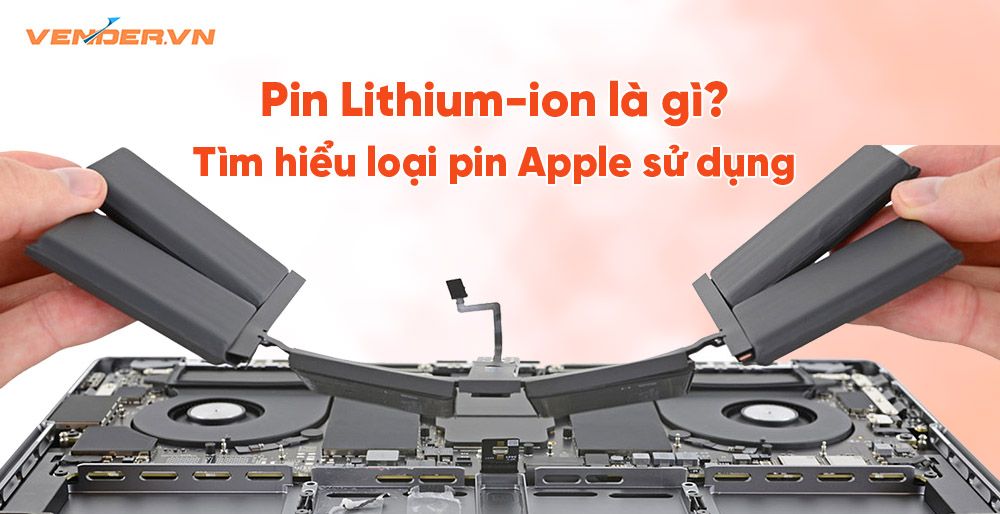 Pin Lithium-ion là gì? Cơ chế sạc pin trên MacBook, iPhone