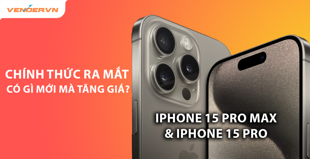 Ra mắt chính thức iPhone 15 Pro và iPhone 15 Pro Max có gì mới? Tăng giá 100 USD