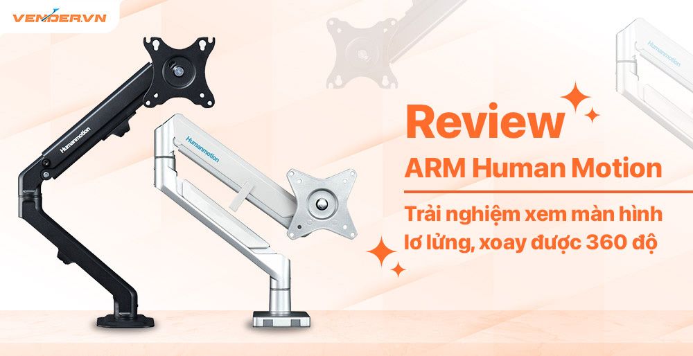 Review ARM Human Motion: Bền bỉ, độ linh hoạt cao, giá thành rẻ