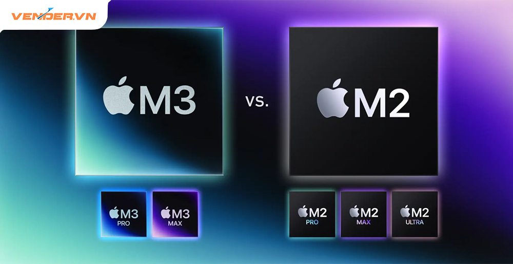 So sánh chip Apple M3, M3 Pro, M3 Max với Apple M2, M2 Pro, M2 Max