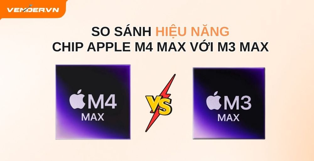 So Sánh Hiệu Năng Chip Apple M4 Max Với M3 Max