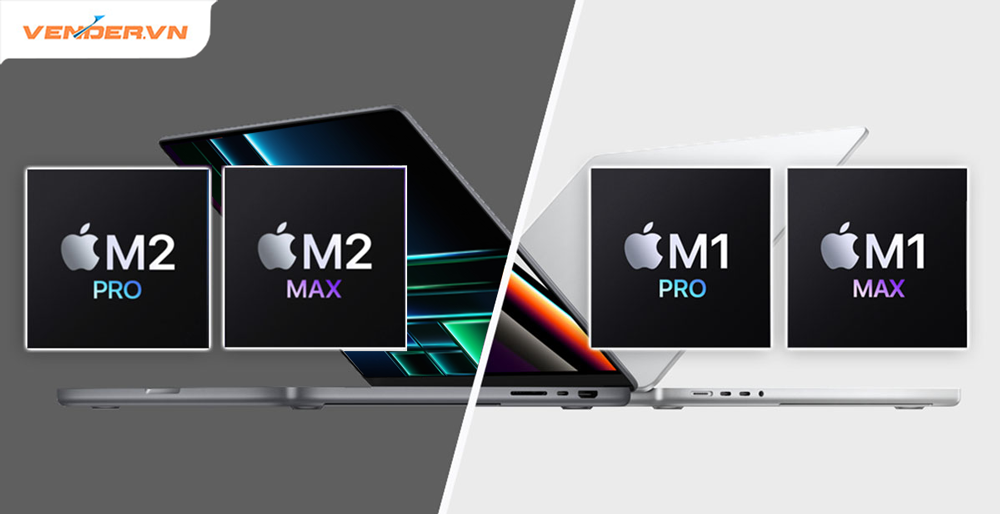 So sánh MacBook Pro 16, 14 inch M2 Pro/Max với bản M1 Pro/Max