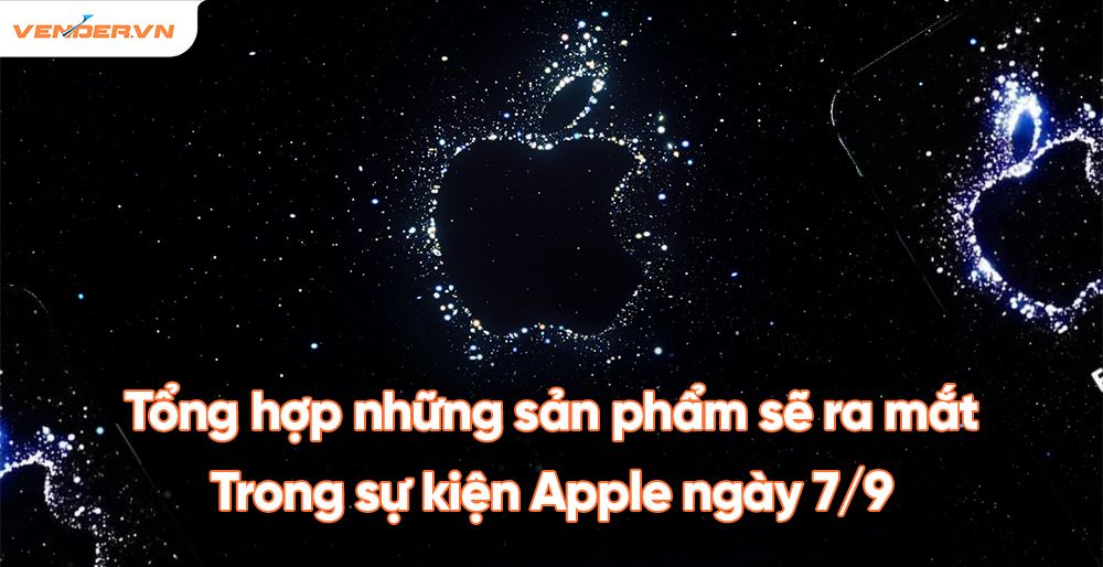 Ngoài iPhone 14, sản phẩm nào sẽ xuất hiện trong sự kiện Apple 7/9?