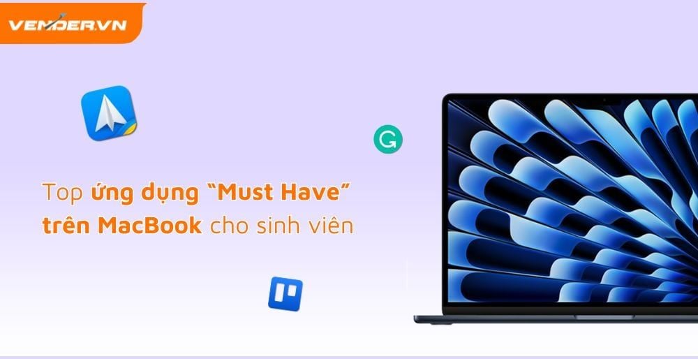 Top Ứng Dụng “Must Have” Trên MacBook Dành Cho Sinh Viên - Học Nhàn Hơn, Điểm Cao Hơn