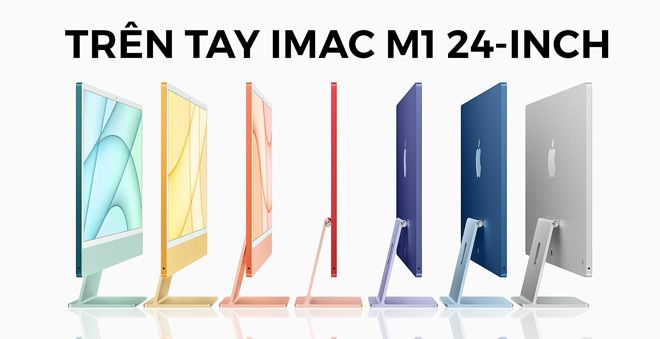 Đánh giá chi tiết iMac M1 24-inch với 7 màu sắc lựa chọn