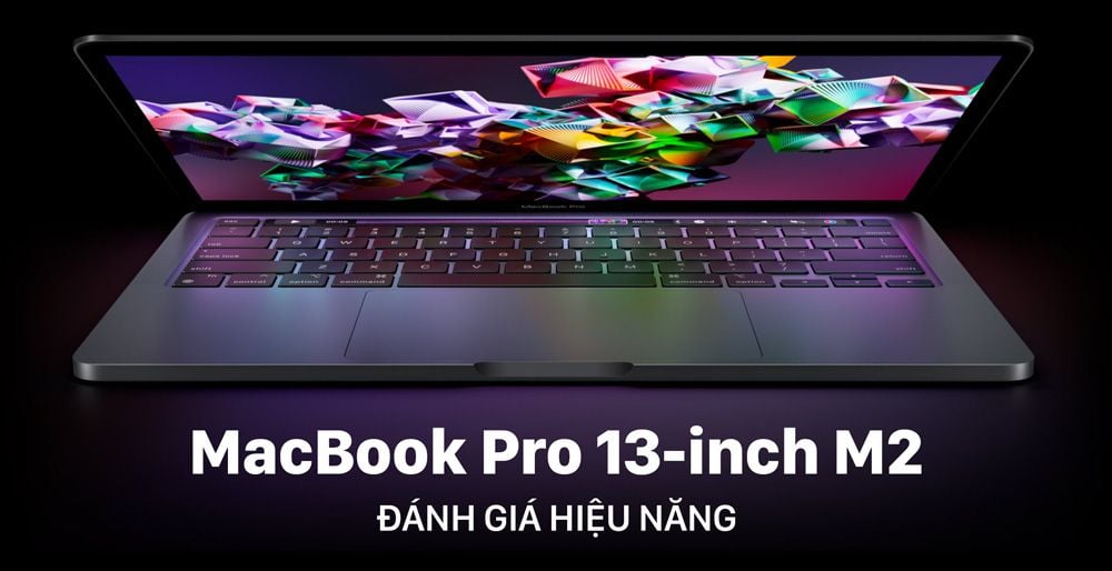 Trên tay và đánh giá hiệu năng MacBook Pro 13 inch M2 2022