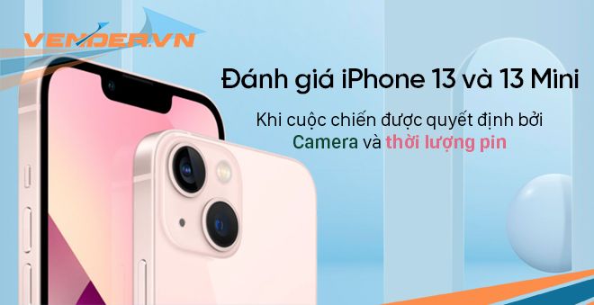 Đánh giá iPhone 13 và iPhone 13 mini: Khi cuộc chiến được quyết định bởi camera và thời lượng pin