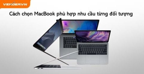 Cách Chọn MacBook Phù Hợp Nhu Cầu: Bí Quyết Chọn Sản Phẩm Ưng Ý
