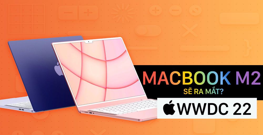 Apple chính thức công bố sự kiện WWDC 22: MacBook M2 sẽ ra mắt?