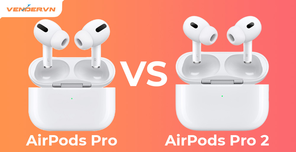 So sánh AirPods Pro 2 với AirPods Pro
